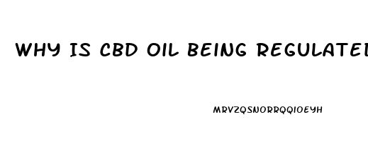 Why Is Cbd Oil Being Regulated