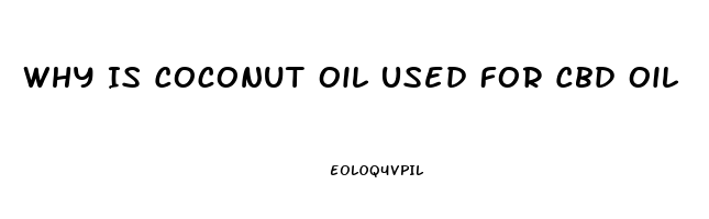 Why Is Coconut Oil Used For Cbd Oil