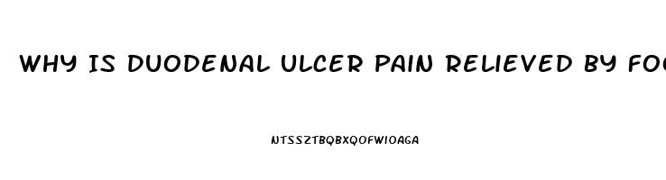 Why Is Duodenal Ulcer Pain Relieved By Food