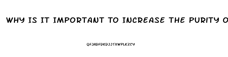 Why Is It Important To Increase The Purity Of Cbd Oil