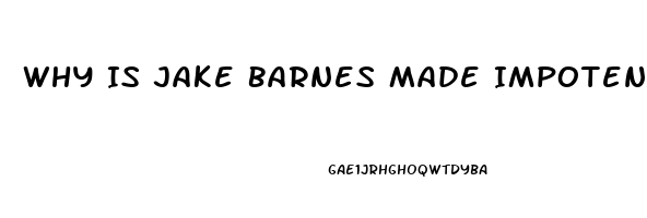 Why Is Jake Barnes Made Impotence