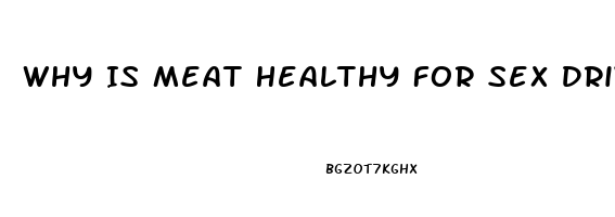 Why Is Meat Healthy For Sex Drive