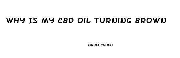 Why Is My Cbd Oil Turning Brown