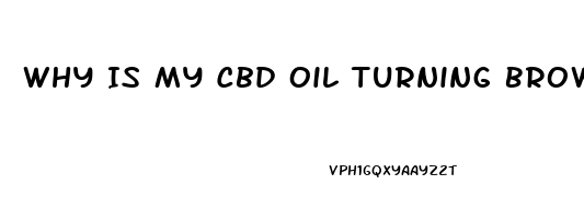 Why Is My Cbd Oil Turning Brown