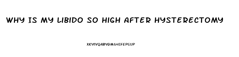 Why Is My Libido So High After Hysterectomy