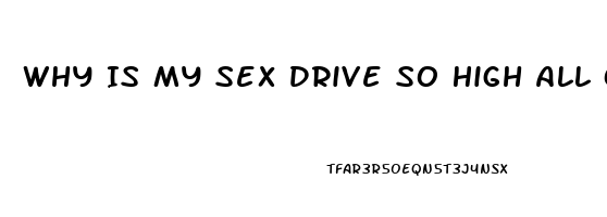 Why Is My Sex Drive So High All Of A Sudden