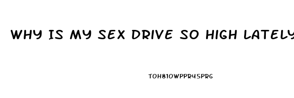 Why Is My Sex Drive So High Lately Male