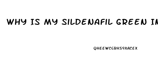 Why Is My Sildenafil Green Instead Of White