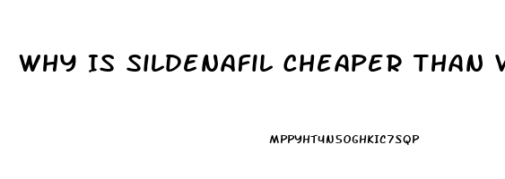 Why Is Sildenafil Cheaper Than Viagra