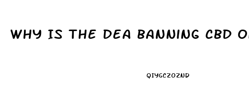Why Is The Dea Banning Cbd Oil