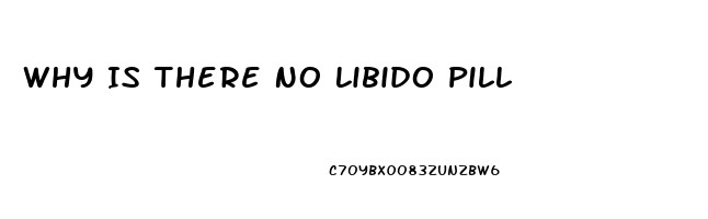 Why Is There No Libido Pill