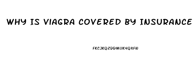 Why Is Viagra Covered By Insurance