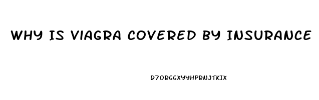 Why Is Viagra Covered By Insurance