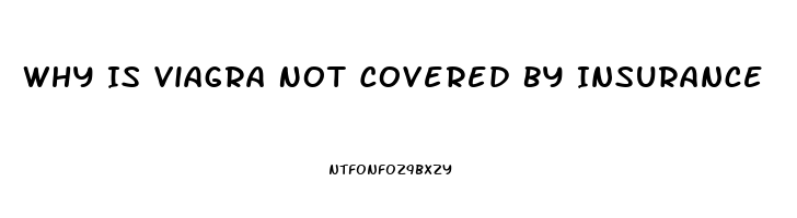 Why Is Viagra Not Covered By Insurance