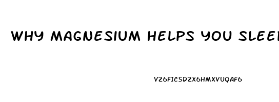 Why Magnesium Helps You Sleep