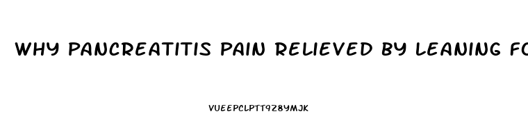 Why Pancreatitis Pain Relieved By Leaning Forward