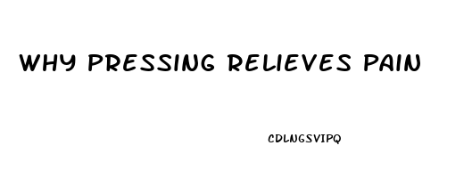 Why Pressing Relieves Pain