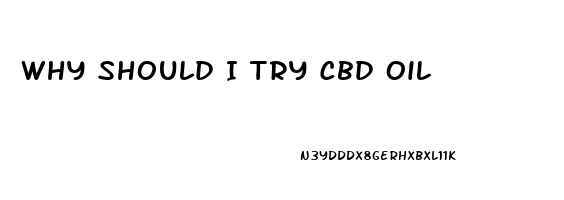 Why Should I Try Cbd Oil