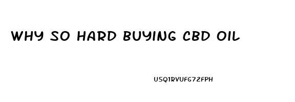 Why So Hard Buying Cbd Oil