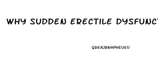 Why Sudden Erectile Dysfunction