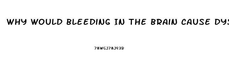Why Would Bleeding In The Brain Cause Dysfunction