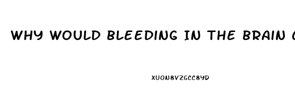 Why Would Bleeding In The Brain Cause Dysfunction