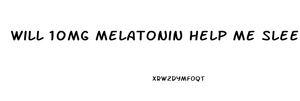 Will 10mg Melatonin Help Me Sleep