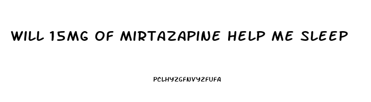 Will 15mg Of Mirtazapine Help Me Sleep