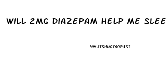Will 2mg Diazepam Help Me Sleep