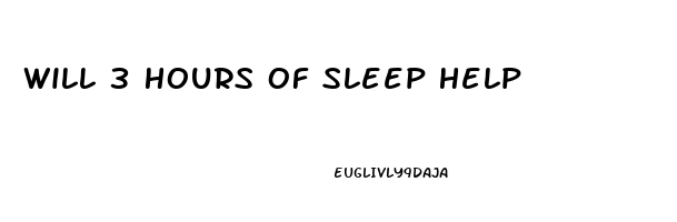 Will 3 Hours Of Sleep Help