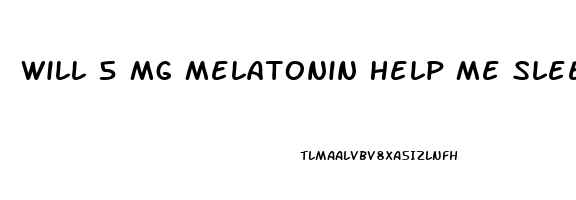 Will 5 Mg Melatonin Help Me Sleep