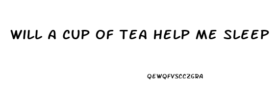 Will A Cup Of Tea Help Me Sleep