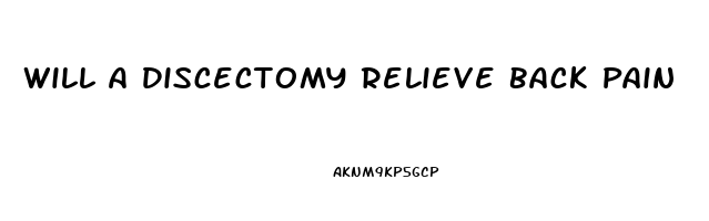 Will A Discectomy Relieve Back Pain