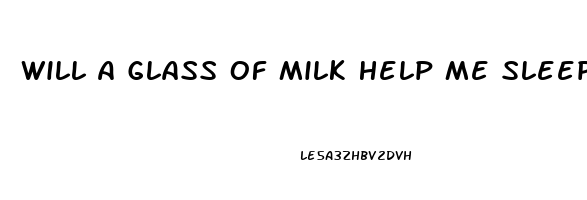 Will A Glass Of Milk Help Me Sleep