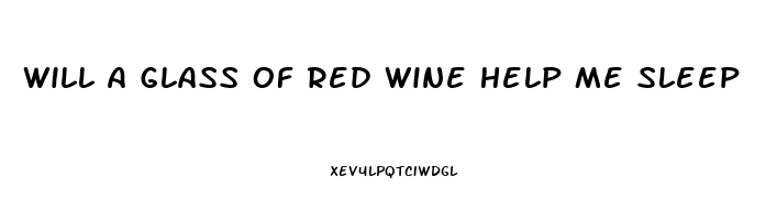 Will A Glass Of Red Wine Help Me Sleep