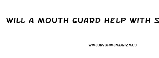 Will A Mouth Guard Help With Sleep Apnea