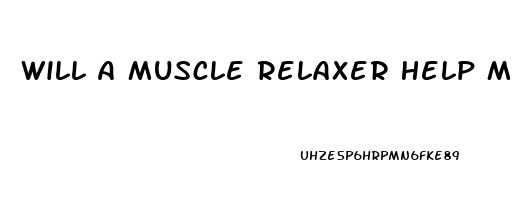 Will A Muscle Relaxer Help Me Sleep