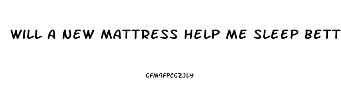 Will A New Mattress Help Me Sleep Better