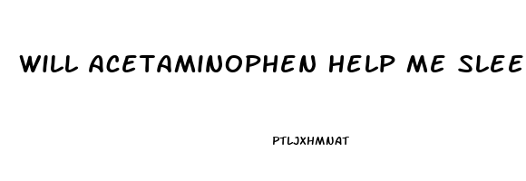 Will Acetaminophen Help Me Sleep