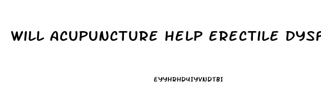Will Acupuncture Help Erectile Dysfunction