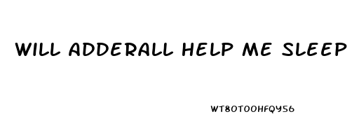Will Adderall Help Me Sleep