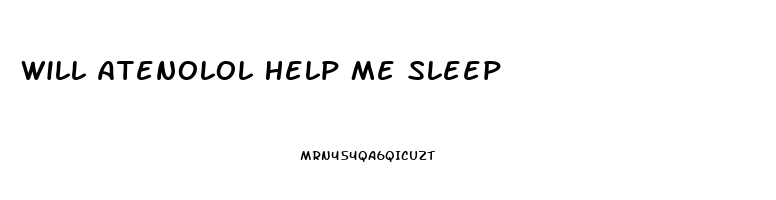 Will Atenolol Help Me Sleep