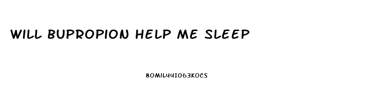 Will Bupropion Help Me Sleep