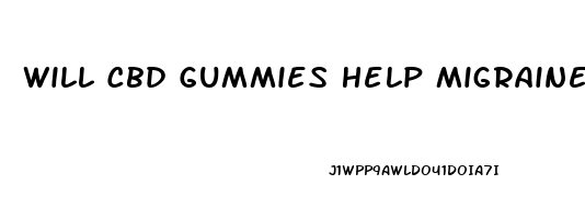 Will Cbd Gummies Help Migraines