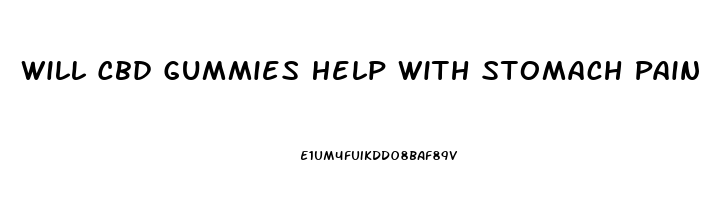 Will Cbd Gummies Help With Stomach Pain