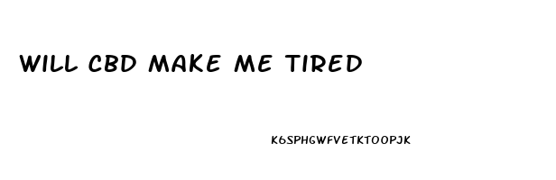 Will Cbd Make Me Tired