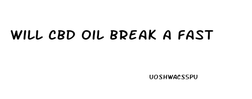 Will Cbd Oil Break A Fast