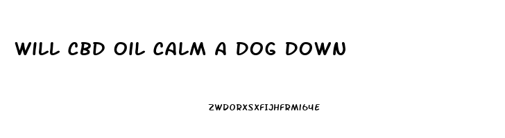 Will Cbd Oil Calm A Dog Down