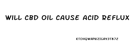 Will Cbd Oil Cause Acid Reflux