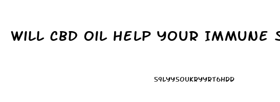 Will Cbd Oil Help Your Immune System